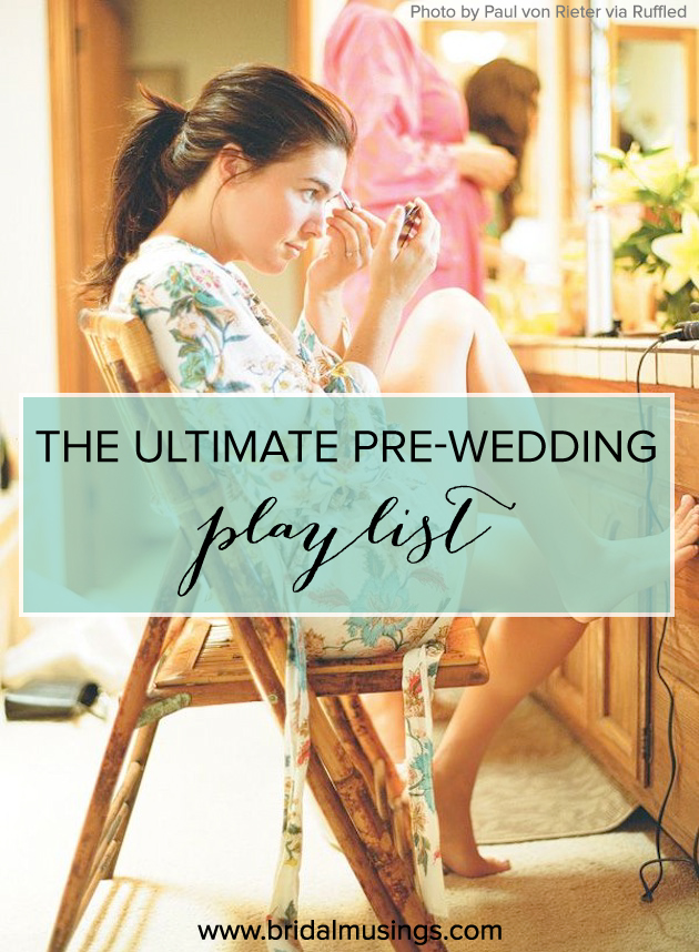The Ultimate Pre-Wedding Playlist; Songs To Get Ready To